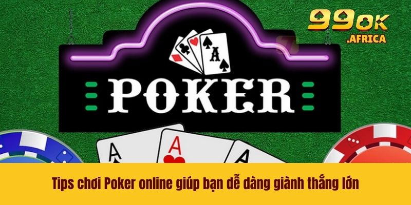 Poker Online - Game Bài Đỉnh Cao Không Nên Bỏ Lỡ 2026 4 Tips chơi Poker online giúp bạn dễ dàng giành thắng lớn